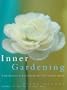 Inner Gardening: Four Seasons of Cultivating the Soil and the Spirit