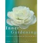 Inner Gardening: Four Seasons of Cultivating the Soil and the Spirit