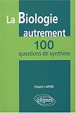 La biologie autrement : 100 questions de synth�se