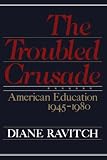 The Troubled Crusade: American Education, 1945-1980