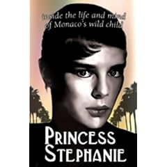 Monaco's Wild Child: Princess Stephanie First Ever Biography
