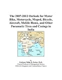 More details of book titled: The 2007-2012 Outlook for Motor Bike, Motorcycle, Moped, Bicycle, Aircraft, Mobile Home, and Other Pneumatic Tires and Casings in India