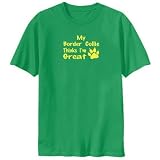 T-Shirt Green My Border Collie Thinks I Am Great Dog