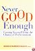 Never Good Enough: Freeing Yourself from the Chains of Perfectionism
