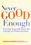 Never Good Enough : Freeing Yourself from the Chains of Perfectionism