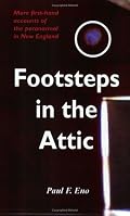 Footsteps in the Attic: More First-Hand Accounts of the Paranormal in New England