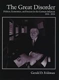 The Great Disorder: Politics, Economics, and Society in the German Inflation, 1914-1924