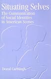 Situating Selves: The Communication of Social Identities in American Scenes (Suny Series, Human Communication Processes)
