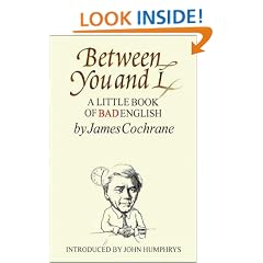 Between You and I: A Little Book of Bad English