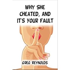 Why She Cheated, and It's Your Fault