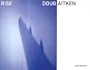 Doug Aitken: Rise
