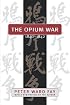 Opium War, 1840-1842: Barbarians in the Celestial Empire in the Early Part of the Nineteenth Century and the War by Which They Forced Her Gates