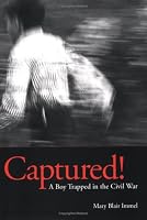 Captured! A Boy Trapped in the Civil War