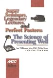 Super Seminars, Legendary Lectures and Perfect Posters; The Science of Presenting Well