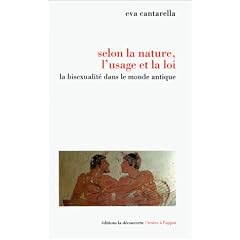 Selon la nature, l'usage et la loi : La Bisexualit� dans le monde antique