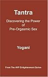 Tantra - Discovering the Power of Pre-Orgasmic Sex