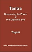 Tantra - Discovering the Power of Pre-Orgasmic Sex