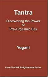 Tantra: Discovering the Power of Pre-orgasmic Sex