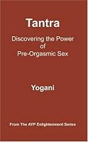 Tantra - Discovering the Power of Pre-Orgasmic Sex