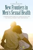 New Frontiers in Men's Sexual Health: Understanding Erectile Dysfunction and the Revolutionary New Treatments