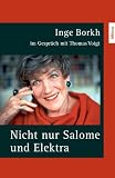 Produkt-Bild: Nicht nur Salome und Elektra: Inge Borkh im Gespr&auml;ch mit Thomas Voigt