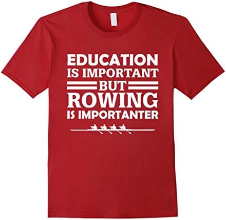 Men's Education Is Important But Rowing Is Importanter Funny Gift T-Shirt Large Cranberry