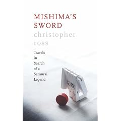 Mishima's Sword: Travels in Search of a Samurai Legend