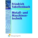 Friedrich Tabellenbuch, Metalltechnik und Maschinentechnik: Technologie/Fachkunde/Fachtheorie. Technische Mathematik/Fachrechnen. Mathematische, ... Arbeits- und Umweltschutzvon "Wilhelm Friedrich"