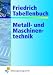 Friedrich Tabellenbuch, Metalltechnik und Maschinentechnik: Technologie/Fachkunde/Fachtheorie. Technische Mathematik/Fachrechnen. Mathematische, ... Arbeits- und Umweltschutz