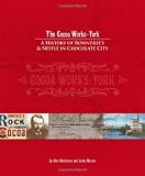 The cocoa works : York : a history of Rowntree's & Nestlé in chocolate city