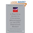 A Practical Guide to Collateral Management in the OTC Derivatives Market (Finance and Capital Markets Series)