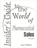Insiders Guide to the World of Pharmaceutical Sales, 5th Edition Insiders Guide to the World of Pharmaceutical Sales, 5th Edition