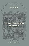 The Life and Acts of Don Alonzo Enriquez de Guzman, a Knight of Seville, of the Order of Santiago, A.D. 1518 to 1543