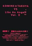 KOMINE☆TAKUYA VS Like An Angell〈Vol.2〉-