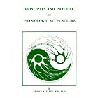 Principles and Practice of Physiologic Acupuncture by  George A. Ulett