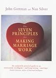 The Seven Principles for Making Marriage Work: A Practical Guide from the Country's Foremost Relationship Expert