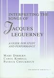The Songs of Jacques Leguerney: A Guide for Study and Performance