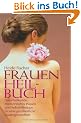 Frauenheilbuch: Naturheilkunde, medizinisches Wissen und Selbsthilfetipps f�r eine ganzheitliche Frauengesundheit