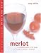 Book Merlot: A Complete Guide to the Grape and the Wines It Produces (Mitchell Beazley Wine Made Easy)