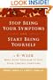 Stop Being Your Symptoms and Start Being Yourself: The 6-Week Mind-Body Program to Ease Your Chronic Symptoms
