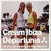 Cream Ibiza: Departures