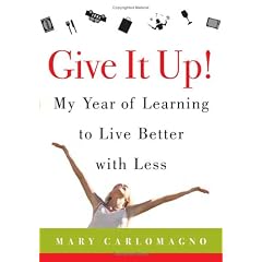 Give It Up!: My Year of Learning to Live Better with Less