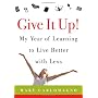 Give It Up!: My Year of Learning to Live Better with Less by Mary Carlomagno