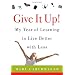 Give It Up!: My Year of Learning to Live Better with Less