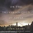 John Adams: On the Transmigration of Souls