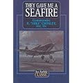 They Gave Me a Seafire (Airlife's Classics)