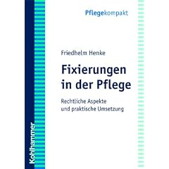 Fixierungen in der Pflege: Rechtliche Aspekte und praktische Umsetzung