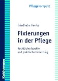 Fixierungen in der Pflege: Rechtliche Aspekte und praktische Umsetzung