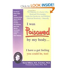 I Was Poisoned by My Body: The Odyssey of a Doctor Who Reversed Fibromyalgia, Leaky Gut Syndrome, and Multiple Chemical Sensitivity--Naturally!