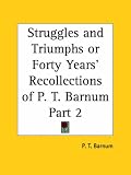 Struggles and Triumphs or Forty Years` Recollections of P. T. Barnum, Part 2